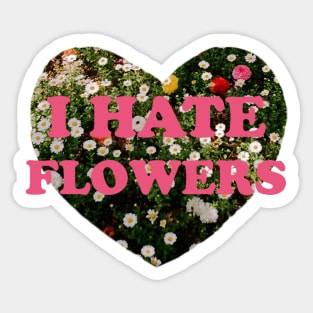 I Hate Flowers Sticker